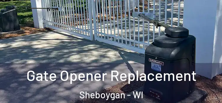 Gate Opener Replacement Sheboygan - WI
