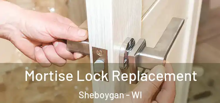Mortise Lock Replacement Sheboygan - WI